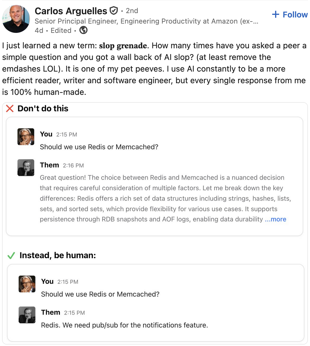 Screenshot of a LinkedIn post by Carlos Arguelles, Senior Principal Engineer at Amazon. The post reads: I just learned a new term: slop grenade. How many times have you asked a peer a simple question and you got a wall back of AI slop? (at least remove the emdashes LOL). It is one of my pet peeves. I use AI constantly to be a more efficient reader, writer and software engineer, but every single response from me is 100% human-made.